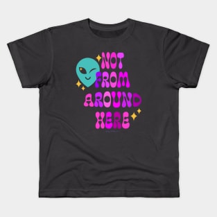 Not From Around Here Kids T-Shirt